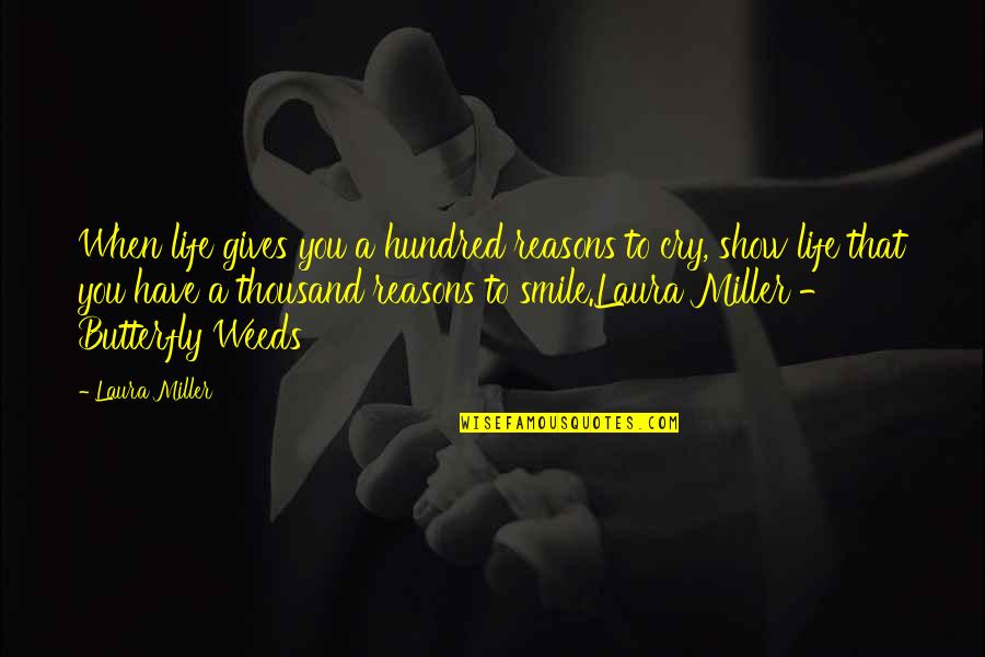 Smile But Sad Quotes By Laura Miller: When life gives you a hundred reasons to