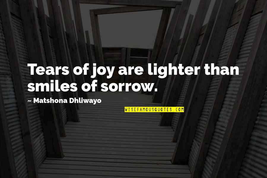 Smile But Sad Quotes By Matshona Dhliwayo: Tears of joy are lighter than smiles of