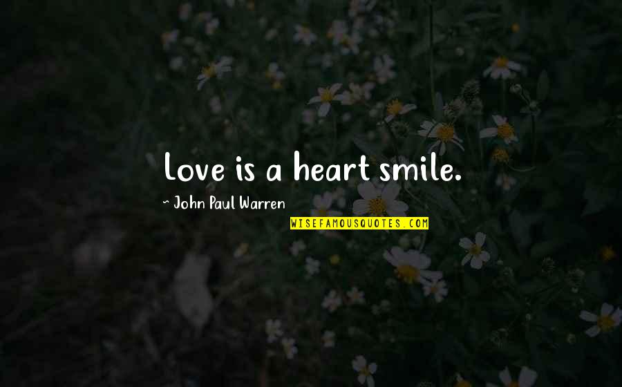 Smile Can Hide Problems Quotes By John Paul Warren: Love is a heart smile. Smile Can Hide Problems Quotes By John Paul Warren: Love is a heart smile.