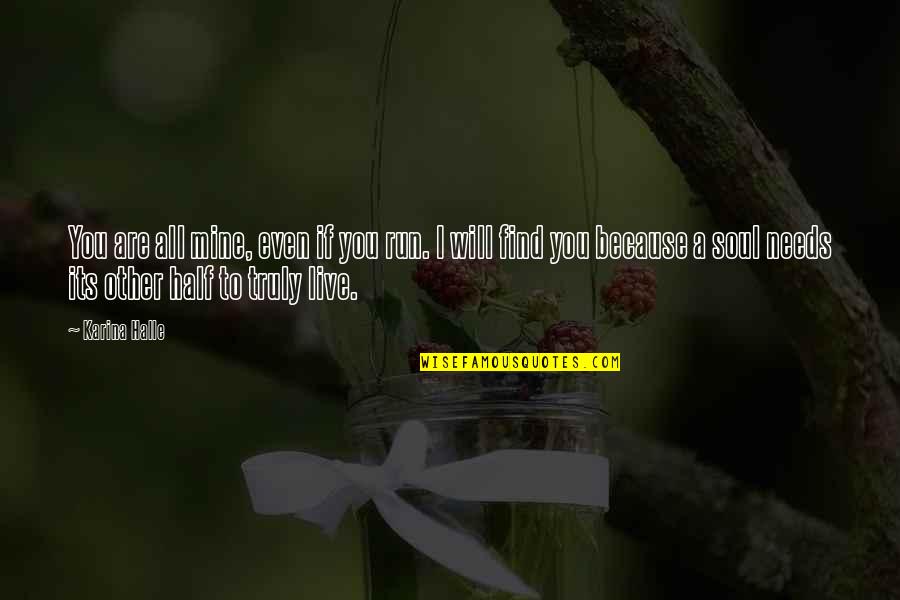 Smile Clever Quotes By Karina Halle: You are all mine, even if you run. Smile Clever Quotes By Karina Halle: You are all mine, even if you run.