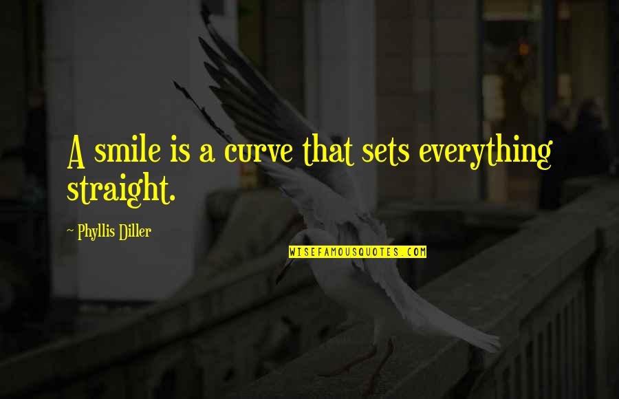 Smile Curve Quotes By Phyllis Diller: A smile is a curve that sets everything