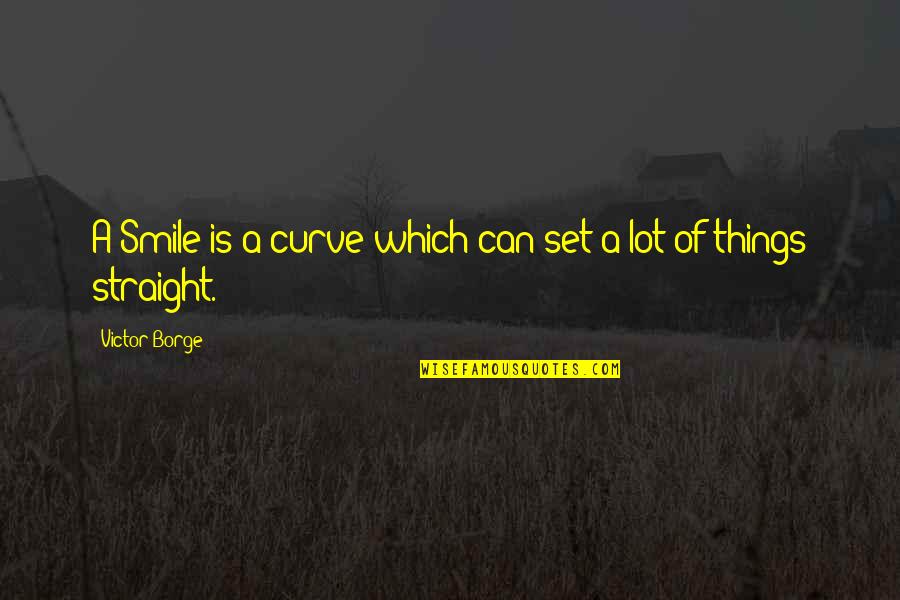 Smile Curve Quotes By Victor Borge: A Smile is a curve which can set