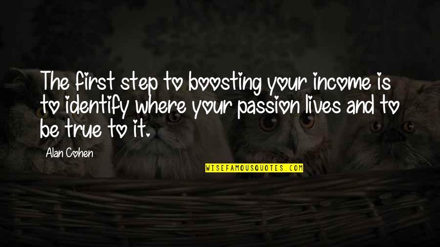 Smile Daily Inspirational Quotes By Alan Cohen: The first step to boosting your income is Smile Daily Inspirational Quotes By Alan Cohen: The first step to boosting your income is