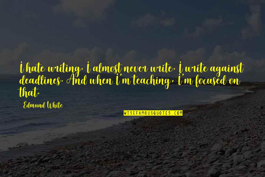 Smile Daily Inspirational Quotes By Edmund White: I hate writing. I almost never write. I Smile Daily Inspirational Quotes By Edmund White: I hate writing. I almost never write. I