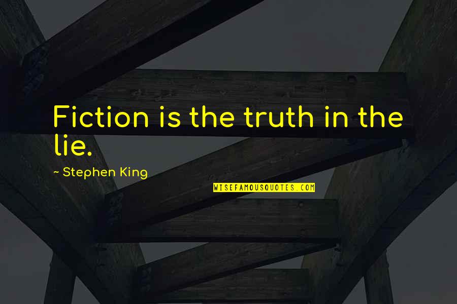 Smile Dan Artinya Quotes By Stephen King: Fiction is the truth in the lie.