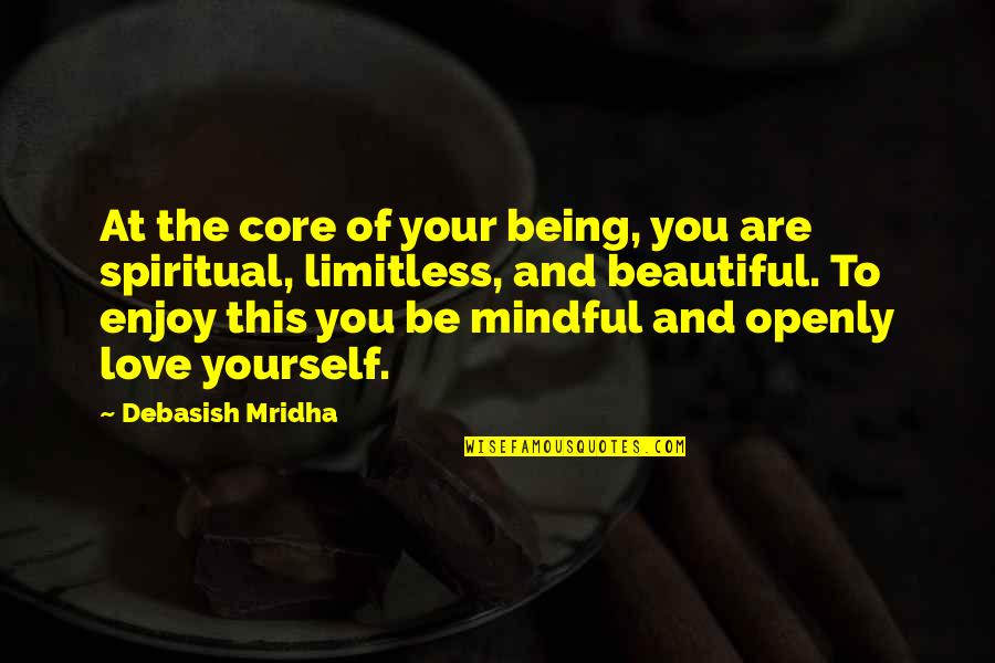 Smile Dan Terjemahan Quotes By Debasish Mridha: At the core of your being, you are Smile Dan Terjemahan Quotes By Debasish Mridha: At the core of your being, you are
