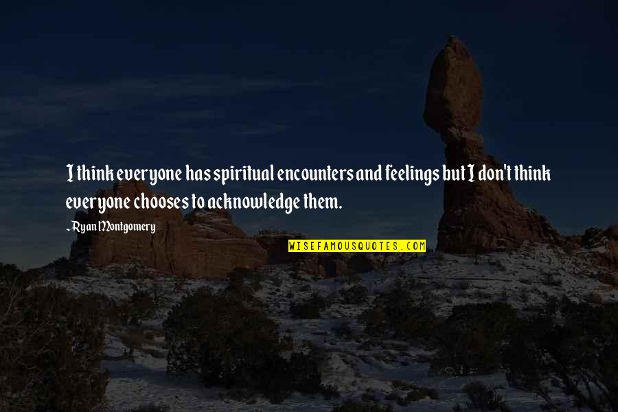 Smile Dan Terjemahan Quotes By Ryan Montgomery: I think everyone has spiritual encounters and feelings Smile Dan Terjemahan Quotes By Ryan Montgomery: I think everyone has spiritual encounters and feelings