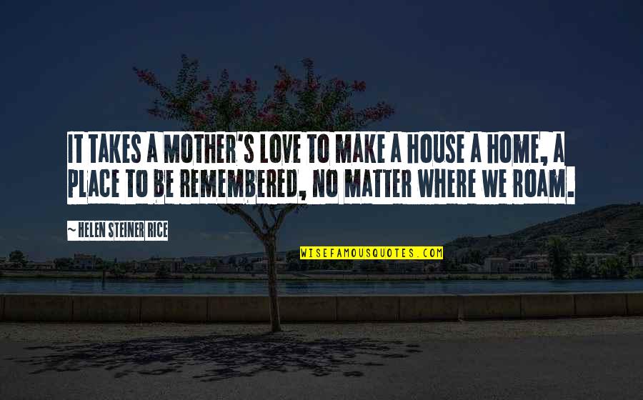 Smile Dawah Quotes By Helen Steiner Rice: It takes a Mother's Love to make a