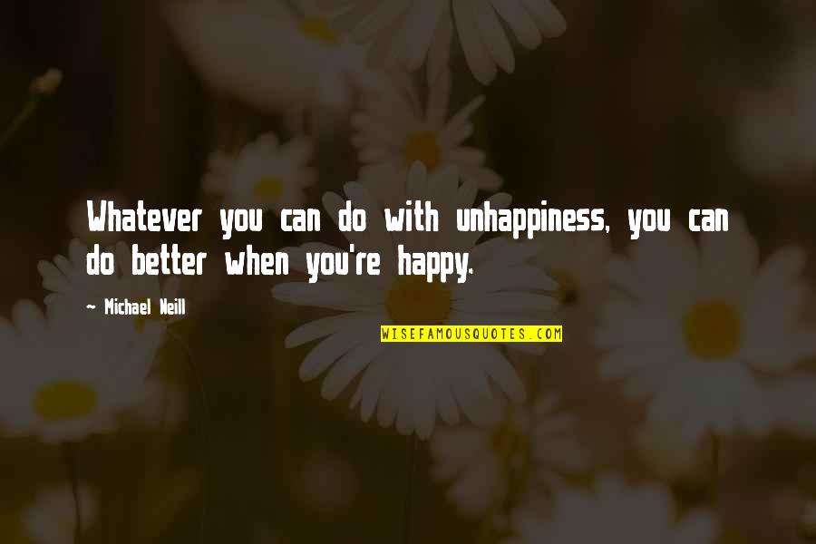 Smile Download Quotes By Michael Neill: Whatever you can do with unhappiness, you can