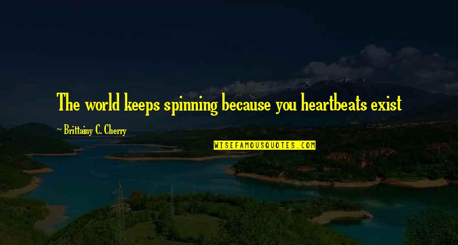 Smile Emoji Quotes By Brittainy C. Cherry: The world keeps spinning because you heartbeats exist Smile Emoji Quotes By Brittainy C. Cherry: The world keeps spinning because you heartbeats exist