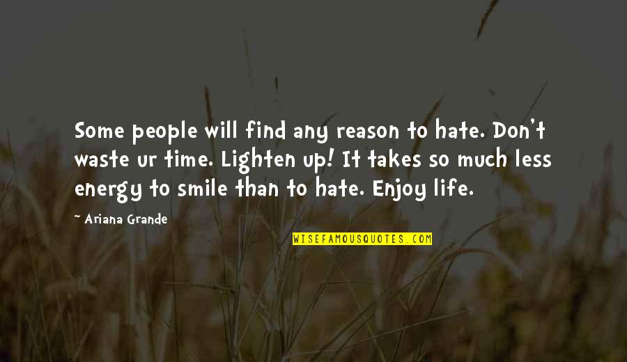 Smile Enjoy Life Quotes By Ariana Grande: Some people will find any reason to hate.