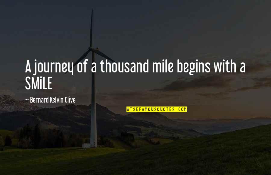 Smile Enjoy Life Quotes By Bernard Kelvin Clive: A journey of a thousand mile begins with
