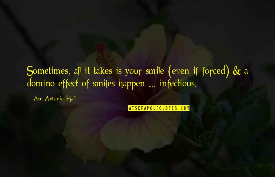 Smile Even If Quotes By Ace Antonio Hall: Sometimes, all it takes is your smile (even