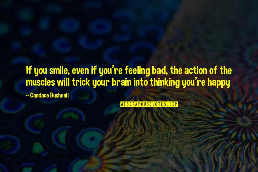 Smile Even If Quotes By Candace Bushnell: If you smile, even if you're feeling bad,