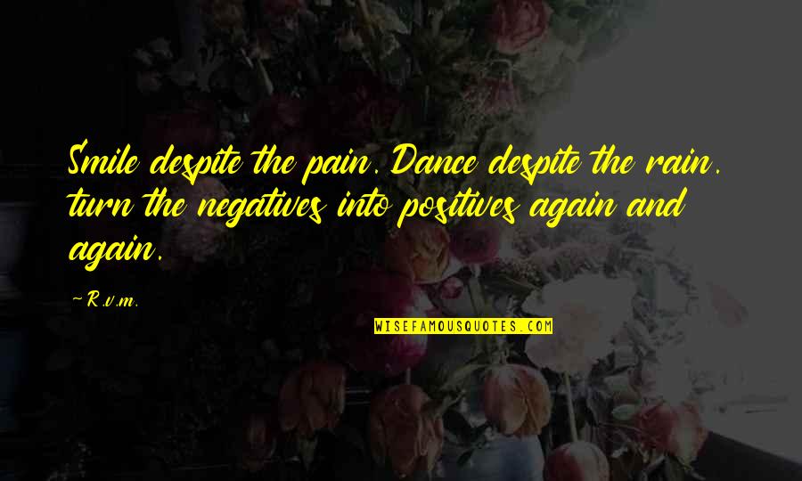 Smile Even If You're In Pain Quotes By R.v.m.: Smile despite the pain. Dance despite the rain.