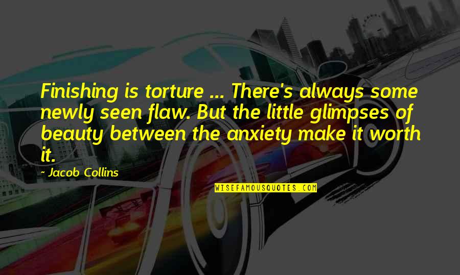 Smile Even Though You Have A Problem Quotes By Jacob Collins: Finishing is torture ... There's always some newly