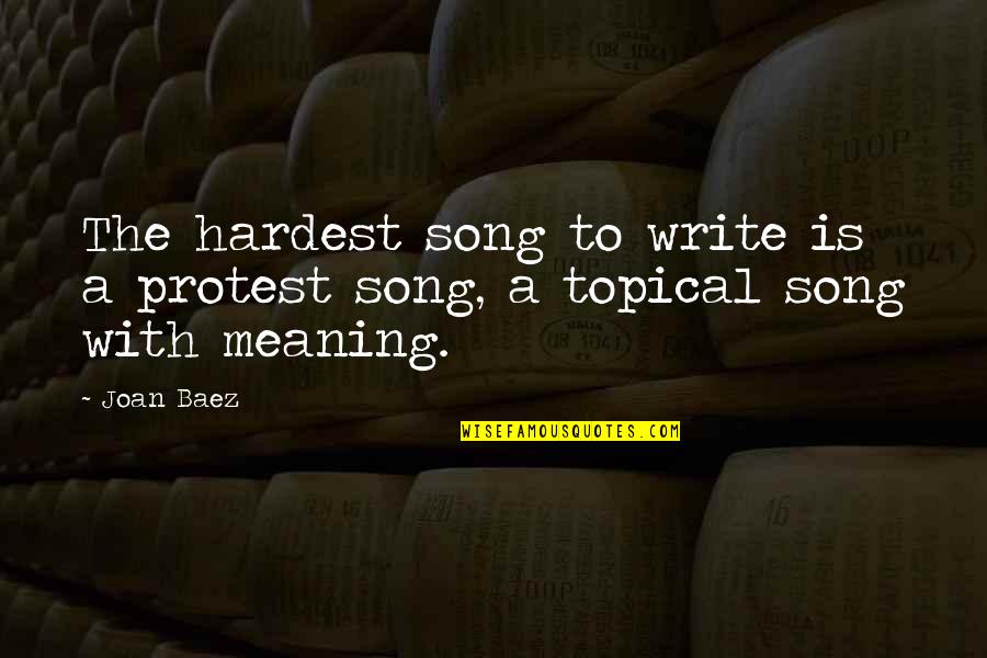 Smile Even Though You Have A Problem Quotes By Joan Baez: The hardest song to write is a protest