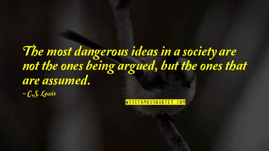 Smile Even Though Your Sad Quotes By C.S. Lewis: The most dangerous ideas in a society are