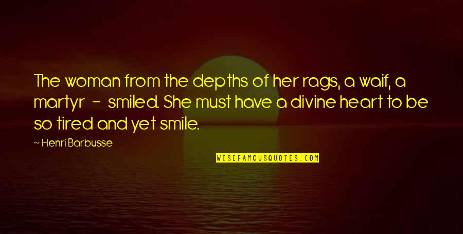 Smile Even Tired Quotes By Henri Barbusse: The woman from the depths of her rags,