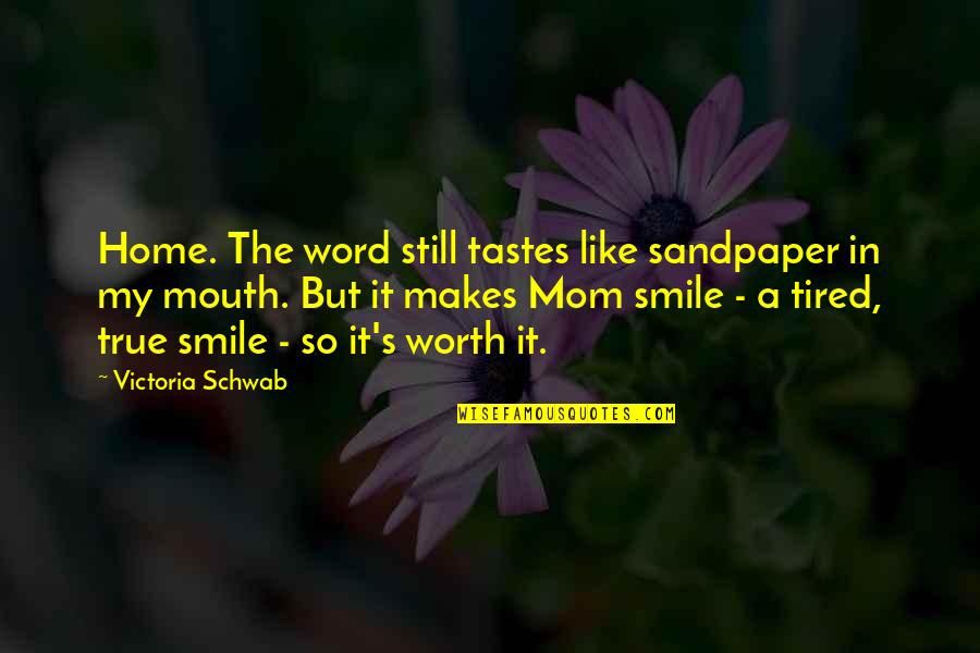 Smile Even Tired Quotes By Victoria Schwab: Home. The word still tastes like sandpaper in