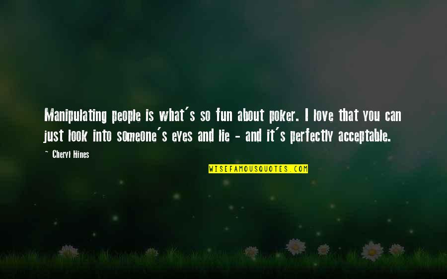 Smile Even When You Dont Feel Like It Quotes By Cheryl Hines: Manipulating people is what's so fun about poker.