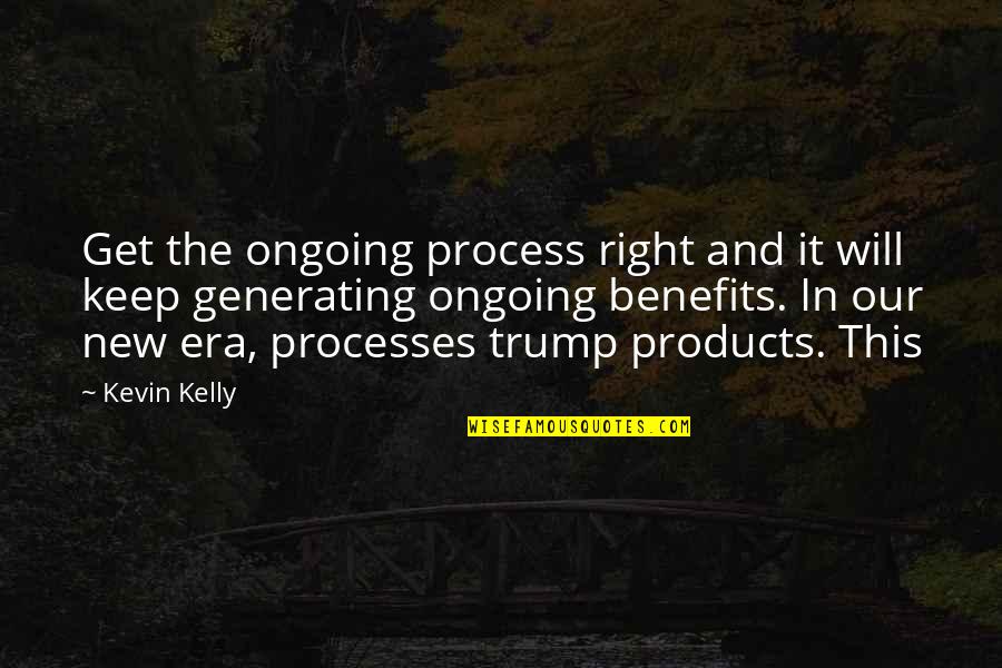 Smile Even When You Dont Feel Like It Quotes By Kevin Kelly: Get the ongoing process right and it will