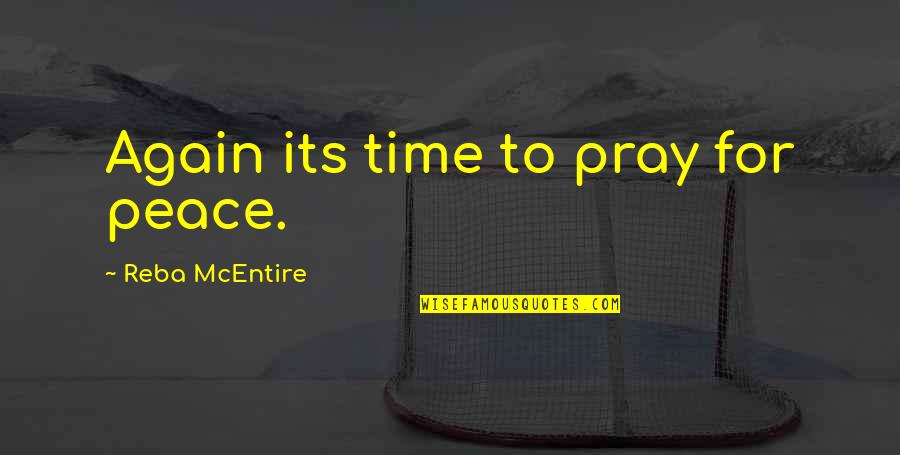 Smile Even When You Dont Feel Like It Quotes By Reba McEntire: Again its time to pray for peace.