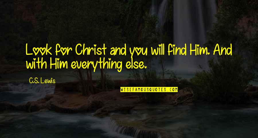 Smile Even When You Dont Want To Quotes By C.S. Lewis: Look for Christ and you will find Him.