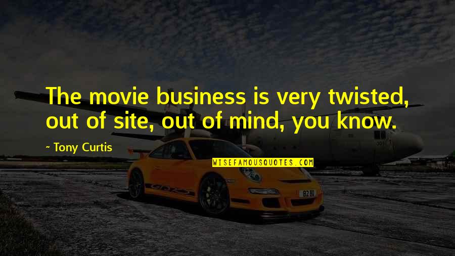 Smile Even When Youre Broken Quotes By Tony Curtis: The movie business is very twisted, out of