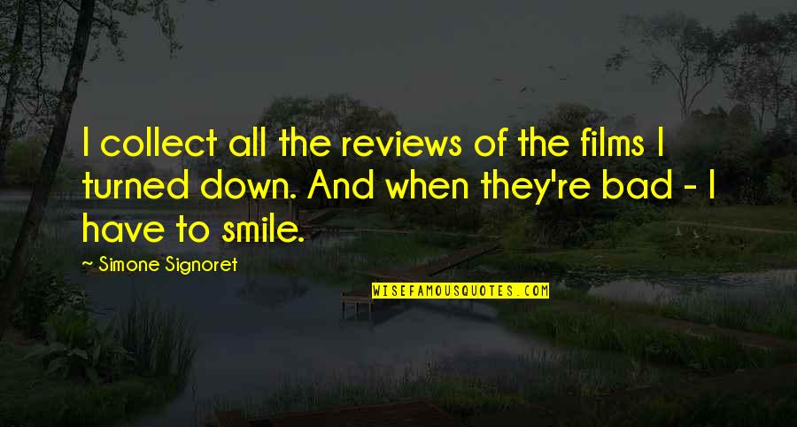 Smile Even When You're Down Quotes By Simone Signoret: I collect all the reviews of the films