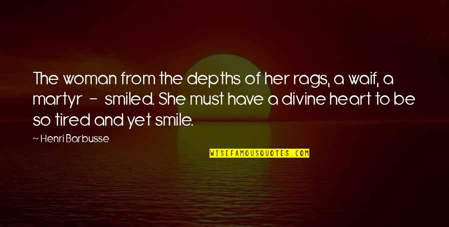 Smile Even Your Tired Quotes By Henri Barbusse: The woman from the depths of her rags,