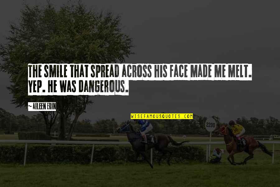 Smile Face Quotes By Aileen Erin: The smile that spread across his face made