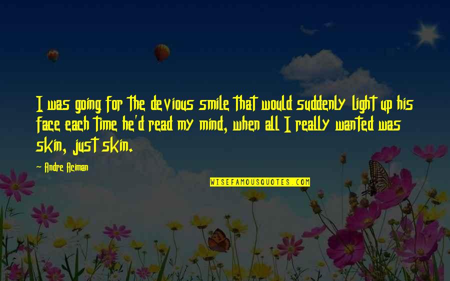 Smile Face Quotes By Andre Aciman: I was going for the devious smile that Smile Face Quotes By Andre Aciman: I was going for the devious smile that