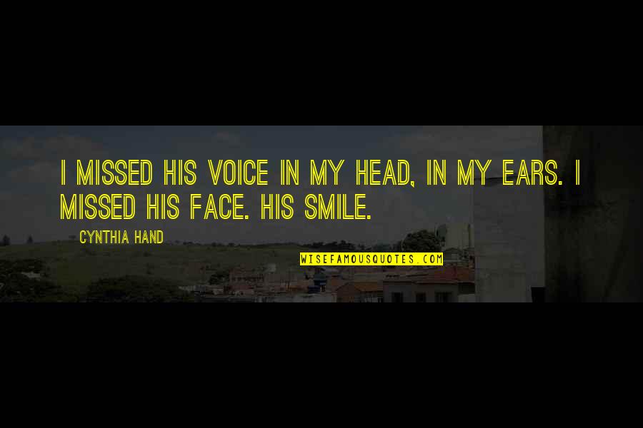 Smile Face Quotes By Cynthia Hand: I missed his voice in my head, in