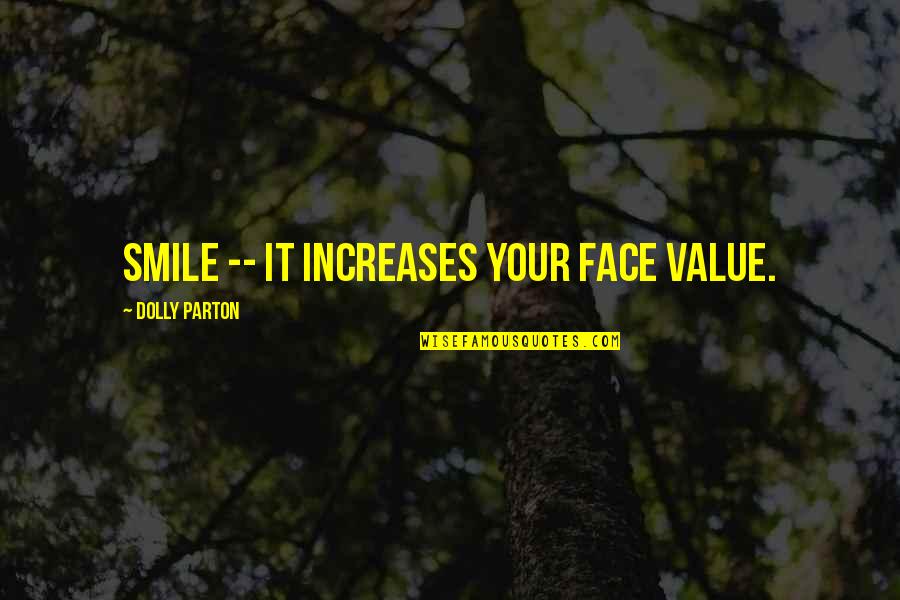 Smile Face Quotes By Dolly Parton: Smile -- it increases your face value. Smile Face Quotes By Dolly Parton: Smile -- it increases your face value.