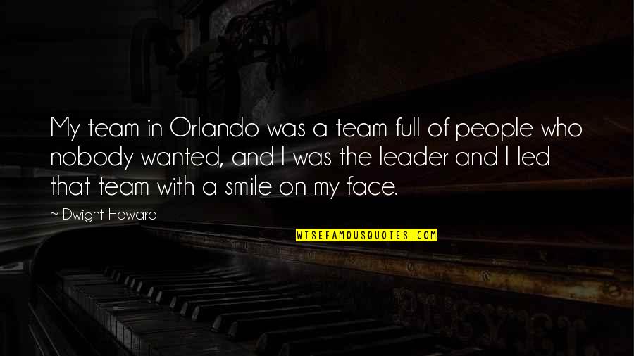 Smile Face Quotes By Dwight Howard: My team in Orlando was a team full Smile Face Quotes By Dwight Howard: My team in Orlando was a team full