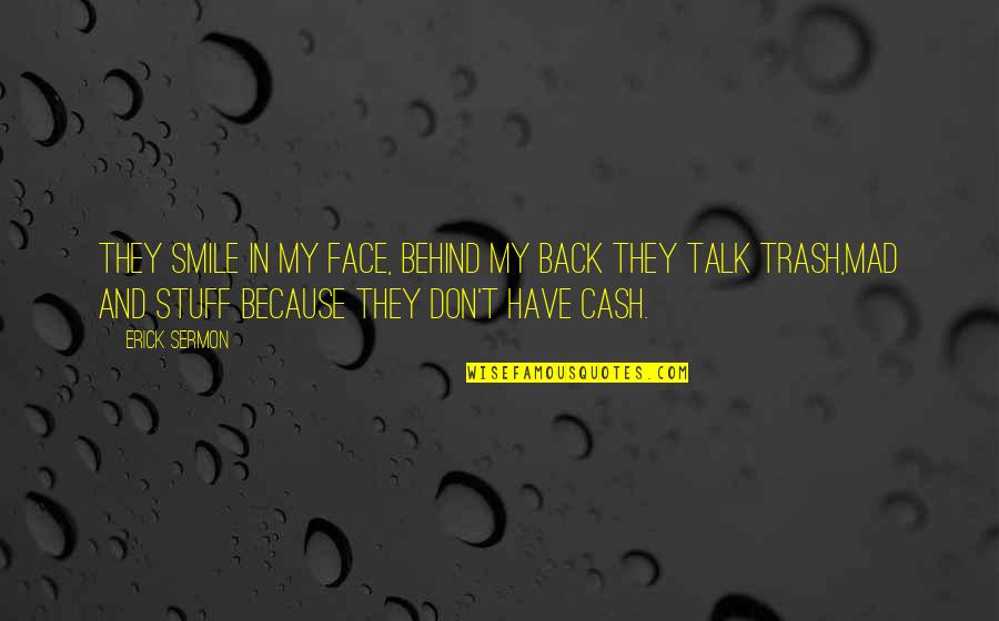 Smile Face Quotes By Erick Sermon: They smile in my face, behind my back Smile Face Quotes By Erick Sermon: They smile in my face, behind my back