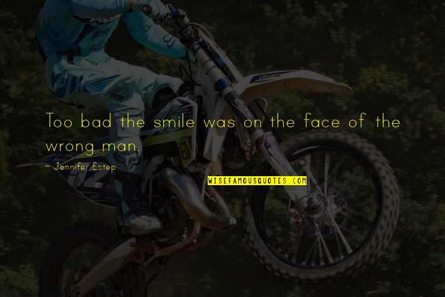 Smile Face Quotes By Jennifer Estep: Too bad the smile was on the face Smile Face Quotes By Jennifer Estep: Too bad the smile was on the face