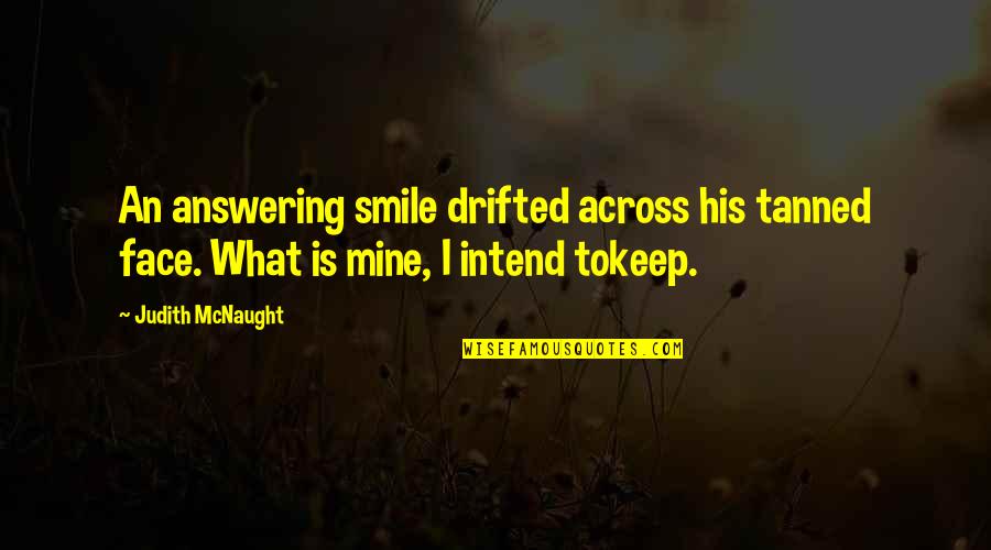 Smile Face Quotes By Judith McNaught: An answering smile drifted across his tanned face.