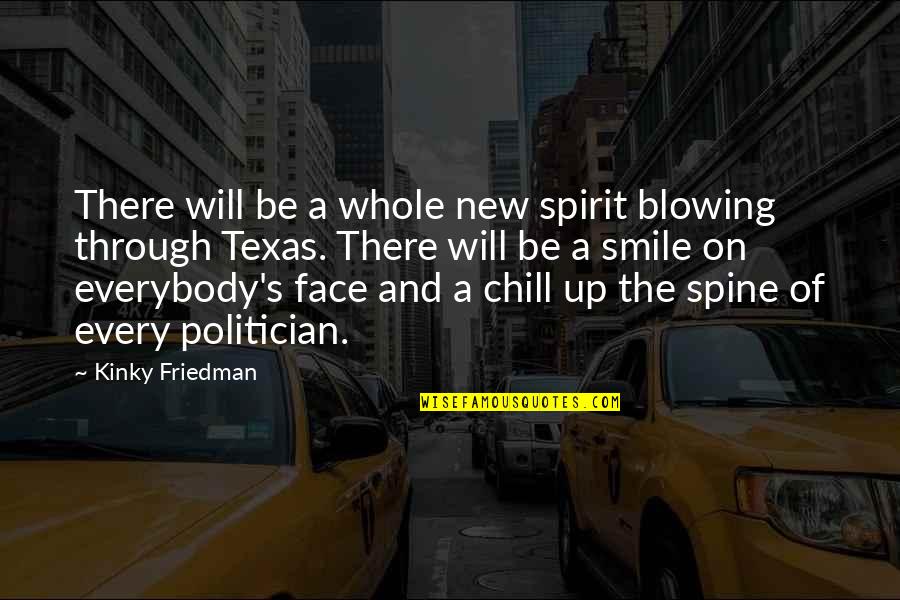 Smile Face Quotes By Kinky Friedman: There will be a whole new spirit blowing