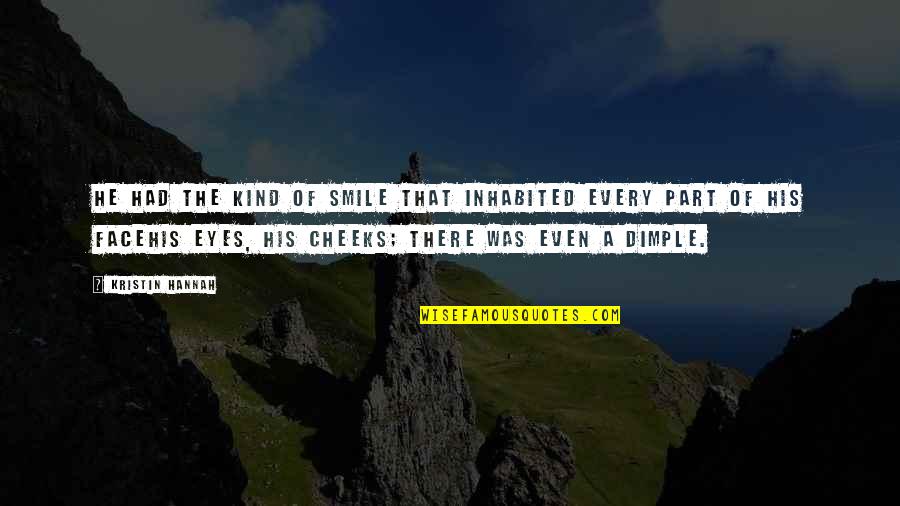 Smile Face Quotes By Kristin Hannah: He had the kind of smile that inhabited Smile Face Quotes By Kristin Hannah: He had the kind of smile that inhabited