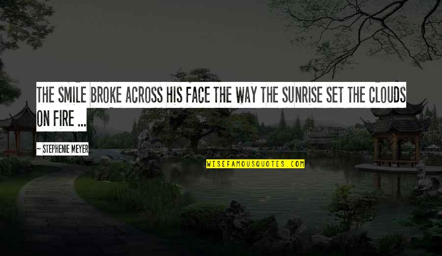 Smile Face Quotes By Stephenie Meyer: The smile broke across his face the way