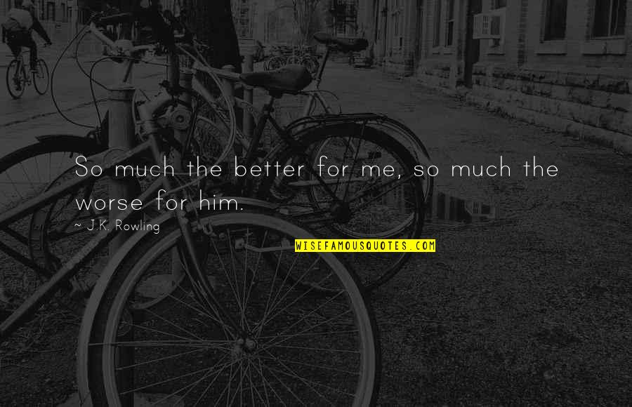 Smile Font Quotes By J.K. Rowling: So much the better for me, so much