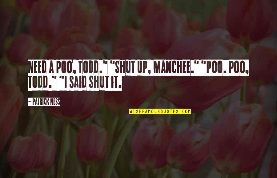 Smile Font Quotes By Patrick Ness: Need a poo, Todd." "Shut up, Manchee." "Poo.
