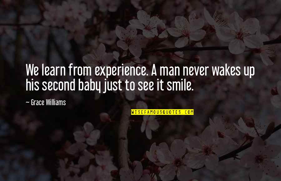 Smile For Baby Quotes By Grace Williams: We learn from experience. A man never wakes Smile For Baby Quotes By Grace Williams: We learn from experience. A man never wakes