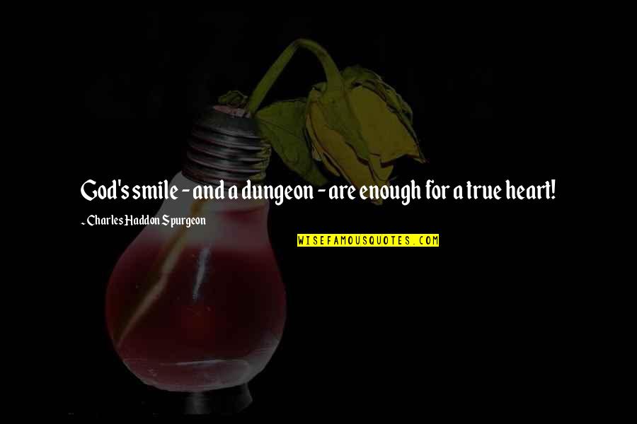 Smile For God Quotes By Charles Haddon Spurgeon: God's smile - and a dungeon - are