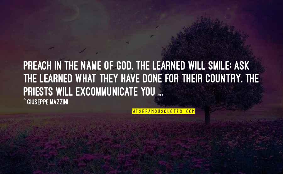 Smile For God Quotes By Giuseppe Mazzini: Preach in the name of God. The learned