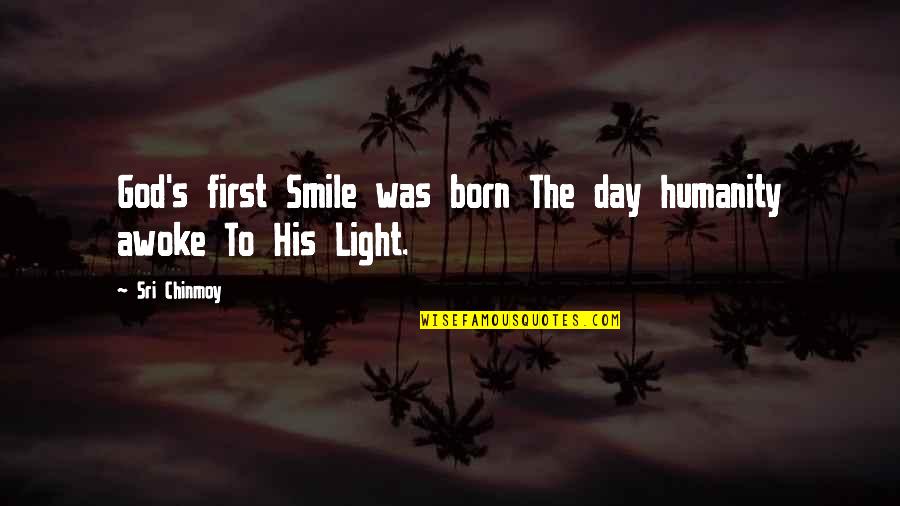 Smile For God Quotes By Sri Chinmoy: God's first Smile was born The day humanity
