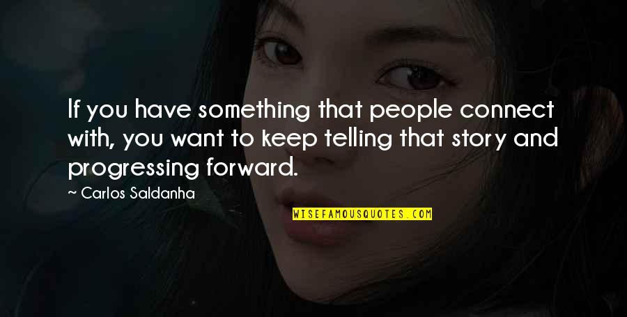 Smile For Haters Quotes By Carlos Saldanha: If you have something that people connect with,
