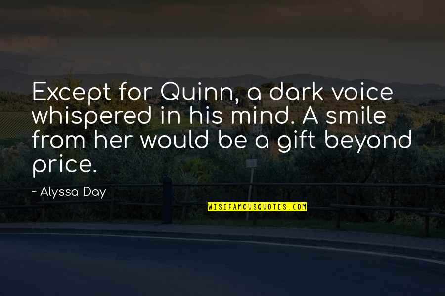 Smile For Her Quotes By Alyssa Day: Except for Quinn, a dark voice whispered in Smile For Her Quotes By Alyssa Day: Except for Quinn, a dark voice whispered in